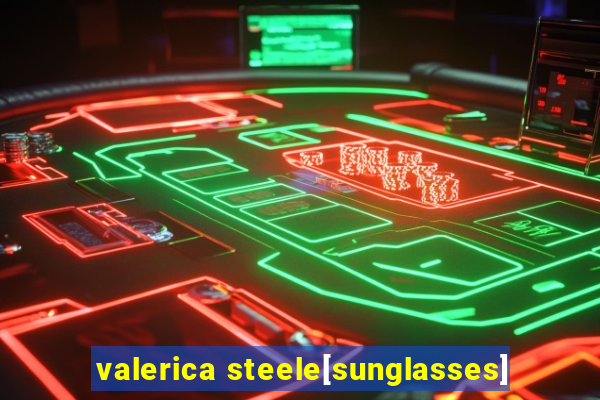 valerica steele[sunglasses]